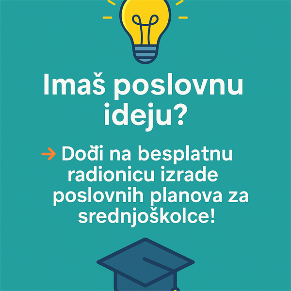 Poziv učenicima srednjih škola: Sudjeluj na Radionicama izrade poslovnih planova i osvoji nagrade!